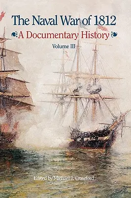 La guerre navale de 1812 : Une histoire documentaire, Volume III, 1813-1814 - The Naval War of 1812: A Documentary History, Volume III, 1813-1814