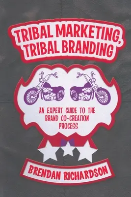 Marketing tribal, stratégie de marque tribale : Un guide d'expert pour le processus de co-création de marque - Tribal Marketing, Tribal Branding: An Expert Guide to the Brand Co-Creation Process