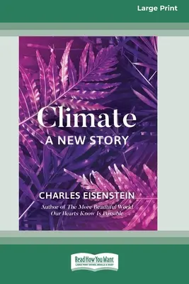 Climat -- Une nouvelle histoire (édition 16pt à gros caractères) - Climate -- A New Story (16pt Large Print Edition)