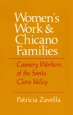 Le travail des femmes et les familles chicanos : Les travailleurs de la conserverie de la vallée de Santa Clara - Women's Work and Chicano Families: Cannery Workers of the Santa Clara Valley