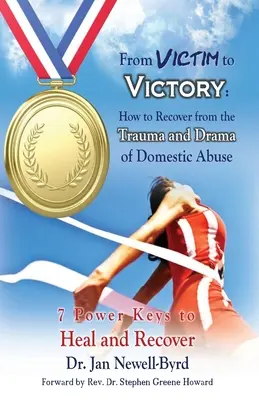 De la victime à la victoire : Comment se remettre du traumatisme et du drame de la violence domestique - From Victim to Victory: How to Recover from the Trauma and Drama of Domestic Abuse