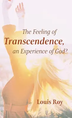 Le sentiment de transcendance, une expérience de Dieu ? - The Feeling of Transcendence, an Experience of God?