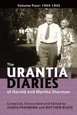 Les journaux d'Urantia de Harold et Martha Sherman : Volume quatre : 1944-1945 - The Urantia Diaries of Harold and Martha Sherman: Volume Four: 1944-1945
