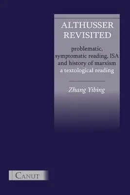 Althusser revisité. Lecture problématique et symptomatique, ISA et histoire du marxisme - Althusser Revisited. Problematic, Symptomatic Reading, ISA and History of Marxism