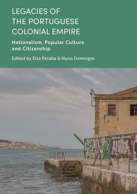 Legs de l'empire colonial portugais : Nationalisme, culture populaire et citoyenneté - Legacies of the Portuguese Colonial Empire: Nationalism, Popular Culture and Citizenship