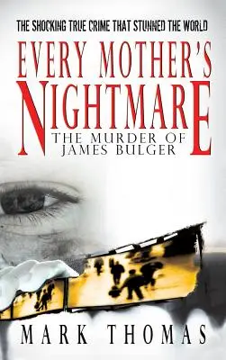 Le cauchemar de toute mère - Le meurtre de James Bulger - Every Mother's Nightmare - The Murder of James Bulger