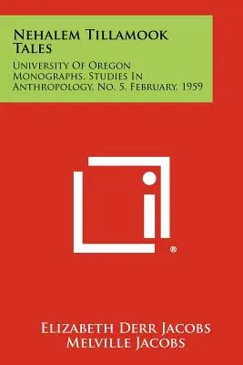 Histoires de Nehalem Tillamook : Monographies de l'université de l'Oregon, études en anthropologie, n° 5, février 1959 - Nehalem Tillamook Tales: University of Oregon Monographs, Studies in Anthropology, No. 5, February, 1959