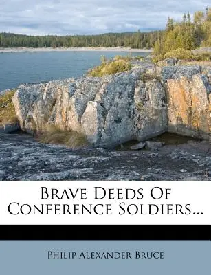 Les actes de bravoure des soldats confédérés... - Brave Deeds of Conference Soldiers...