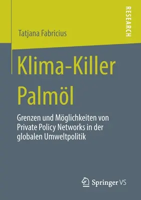 Klima-Killer Palml : Grenzen Und Mglichkeiten Von Private Policy Networks in Der Globalen Umweltpolitik (en anglais) - Klima-Killer Palml: Grenzen Und Mglichkeiten Von Private Policy Networks in Der Globalen Umweltpolitik