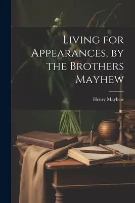 Vivre pour paraître, par les frères Mayhew - Living for Appearances, by the Brothers Mayhew
