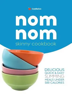 Livre de recettes Skinny Nom Nom : Recettes rapides et faciles à faible teneur en calories de moins de 300, 400 et 500 calories - Skinny Nom Nom cookbook: Quick & easy low calorie recipes under 300, 400 & 500 calories