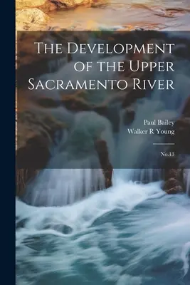 Le développement de la rivière Upper Sacramento : No.13 - The Development of the Upper Sacramento River: No.13