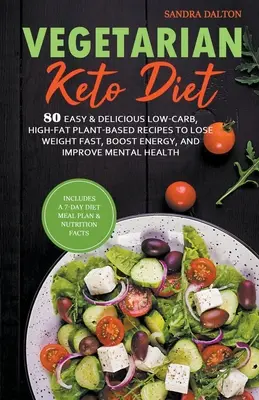 Vegetarian Keto Diet : 80 recettes faciles et délicieuses à base de plantes, pauvres en glucides et riches en graisses, pour perdre du poids rapidement, stimuler l'énergie et améliorer la santé mentale. - Vegetarian Keto Diet: 80 Easy & Delicious Low-Carb, High-Fat Plant-Based Recipes to Lose Weight Fast, Boost Energy, and Improve Mental Healt