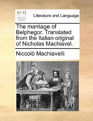Le mariage de Belphégor. Traduit de l'original italien de Nicolas Machiavel. - The Marriage of Belphegor. Translated from the Italian Original of Nicholas Machiavel.
