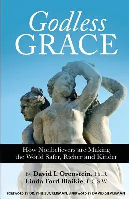 La grâce sans Dieu : Comment les non-croyants rendent le monde plus sûr, plus riche et plus gentil - Godless Grace: How Nonbelievers Are Making the World Safer, Richer, and Kinder