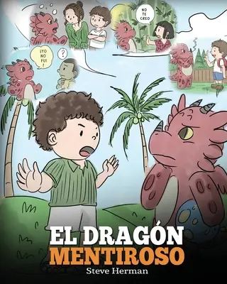 El Dragn Mentiroso : (Apprends à ton dragon à ne plus mentir) Un livre de dragons pour apprendre aux enfants à NE PAS mentir. Une belle histoire pour n - El Dragn Mentiroso: (Teach Your Dragon To Stop Lying) Un libro de dragones para ensear a los nios a NO mentir. Una linda historia para n