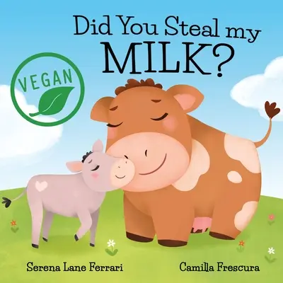 As-tu volé mon lait ? Le voyage des enfants végétaliens vers des alternatives à base de plantes - Did You Steal my MILK?: Vegan Kids Journey into Plant Based Alternatives