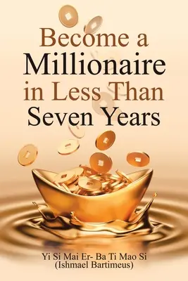 Devenir millionnaire en moins de sept ans - Become a Millionaire in Less Than Seven Years