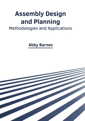 Conception et planification d'assemblages : Méthodologies et applications - Assembly Design and Planning: Methodologies and Applications