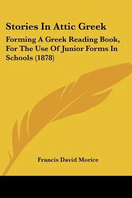 Histoires en grec attique : Un livre de lecture grecque à l'usage des élèves du premier cycle des écoles (1878) - Stories In Attic Greek: Forming A Greek Reading Book, For The Use Of Junior Forms In Schools (1878)