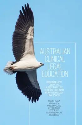 Formation juridique clinique australienne : Conception et mise en œuvre d'un programme clinique de bonnes pratiques dans une faculté de droit australienne - Australian Clinical Legal Education: Designing and operating a best practice clinical program in an Australian law school