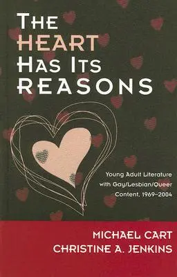 Le cœur a ses raisons : Littérature pour jeunes adultes à contenu gay/lesbien/queer, 1969-2004 - The Heart Has Its Reasons: Young Adult Literature with Gay/Lesbian/Queer Content, 1969-2004