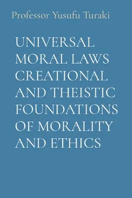 Les lois morales universelles Les fondements créationnels et théistes de la morale et de l'éthique - Universal Moral Laws Creational and Theistic Foundations of Morality and Ethics