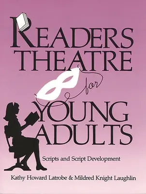 Théâtre de lecture pour jeunes adultes : Scénarios et développement de scénarios - Readers Theatre for Young Adults: Scripts and Script Development