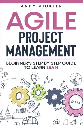 Gestion de projet agile : Guide du débutant pour apprendre le Lean, étape par étape - Agile Project Management: Beginner's step by step guide to Learn Lean