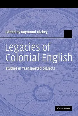 Legs de l'anglais colonial : Études sur les dialectes transportés - Legacies of Colonial English: Studies in Transported Dialects