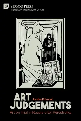 Jugements sur l'art : L'art en procès en Russie après la Perestroïka - Art Judgements: Art on Trial in Russia after Perestroika