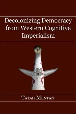 Décoloniser la démocratie de l'impérialisme cognitif occidental - Decolonizing Democracy from Western Cognitive Imperialism