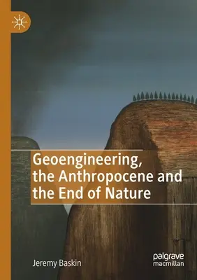 La géoingénierie, l'anthropocène et la fin de la nature - Geoengineering, the Anthropocene and the End of Nature