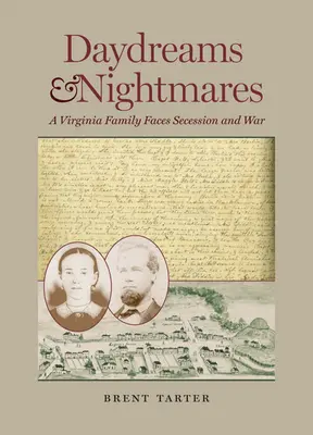 Rêves et cauchemars : Une famille de Virginie face à la sécession et à la guerre - Daydreams and Nightmares: A Virginia Family Faces Secession and War