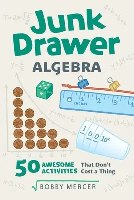 Algèbre de pacotille : 50 activités géniales qui ne coûtent rien Volume 5 - Junk Drawer Algebra: 50 Awesome Activities That Don't Cost a Thing Volume 5