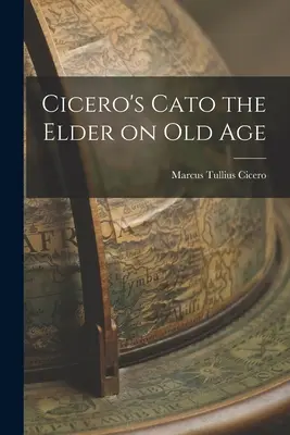 Caton l'Ancien de Cicéron sur la vieillesse - Cicero's Cato the Elder on Old Age