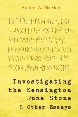 Enquête sur la pierre runique de Kensington et autres essais - Investigating the Kensington Rune Stone and Other Essays