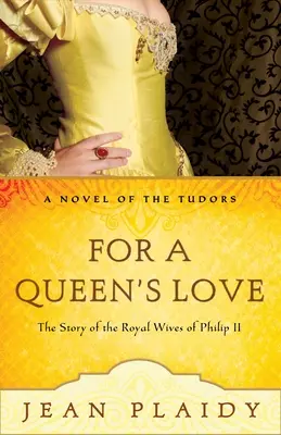 Pour l'amour d'une reine : Les histoires des épouses royales de Philippe II - For a Queen's Love: The Stories of the Royal Wives of Philip II