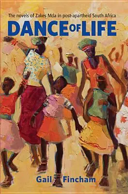 Danse de la vie : Les romans de Zakes Mda dans l'Afrique du Sud post-apartheid - Dance of Life: The Novels of Zakes Mda in Post-apartheid South Africa