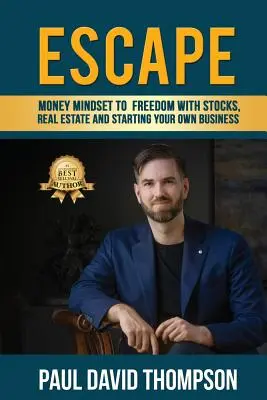S'évader : L'état d'esprit de l'argent vers la liberté grâce aux actions, à l'immobilier et à la création de votre propre entreprise - Escape: Money Mindset To Freedom With Stocks, Real Estate And Starting Your Own Business
