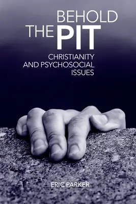 Behold The Pit : Le christianisme et les questions psychosociales - Behold The Pit: Christianity And Psychosocial Issues