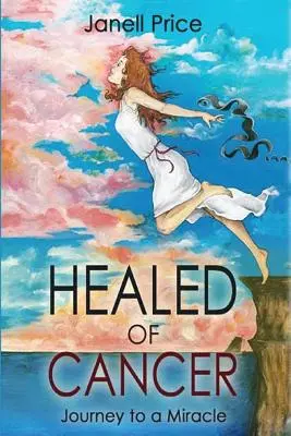 Guérir du cancer : Voyage vers un miracle - Healed of Cancer: Journey to a Miracle