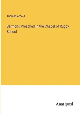 Sermons prêchés dans la chapelle de l'école de Rugby - Sermons Preached in the Chapel of Rugby School