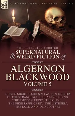 Le recueil des petits romans surnaturels et étranges d'Algernon Blackwood Volume 5 - The Collected Shorter Supernatural & Weird Fiction of Algernon Blackwood Volume 5