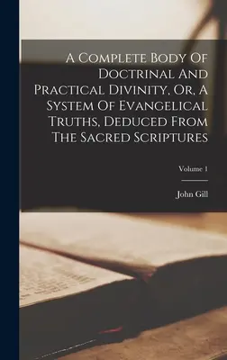 Un corps complet de divinité doctrinale et pratique, ou un système de vérités évangéliques déduites des Saintes Écritures ; Volume 1 - A Complete Body Of Doctrinal And Practical Divinity, Or, A System Of Evangelical Truths, Deduced From The Sacred Scriptures; Volume 1