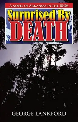 Surpris par la mort : Un roman de l'Arkansas des années 1840 - Surprised by Death: A Novel of Arkansas in the 1840s