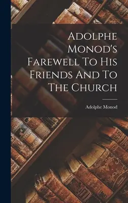 Adieux d'Adolphe Monod à ses amis et à l'Église - Adolphe Monod's Farewell To His Friends And To The Church