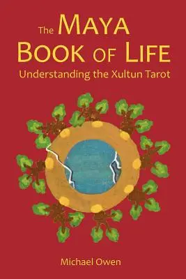 Le livre de la vie maya : Comprendre le tarot Xultun - The Maya Book of Life: Understanding the Xultun Tarot