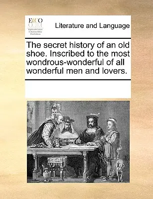 L'histoire secrète d'une vieille chaussure. Inscrit au plus merveilleux de tous les hommes merveilleux et de tous les amoureux. - The Secret History of an Old Shoe. Inscribed to the Most Wondrous-Wonderful of All Wonderful Men and Lovers.