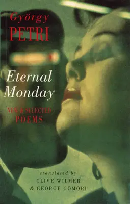 Lundi éternel : Nouveaux poèmes et poèmes choisis - Eternal Monday: New & Selected Poems